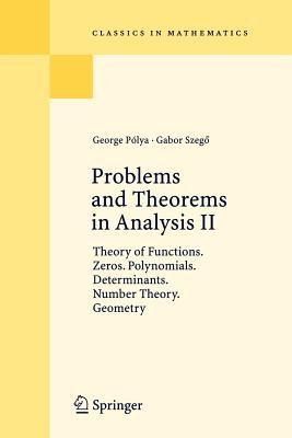 Problems and Theorems in Analysis II: Theory of Functions. Zeros. Polynomials. Determinants. Number Theory. Geometry - Polya, George, and Billigheimer, C E (Translated by), and Szeg, Gabor