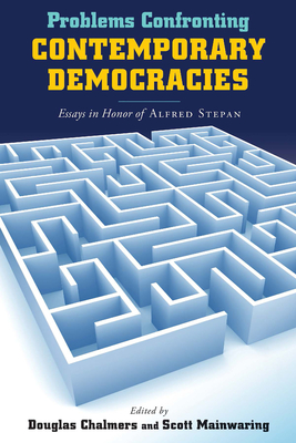 Problems Confronting Contemporary Democracies: Essays in Honor of Alfred Stepan - Chalmers, Douglas (Editor), and Mainwaring, Scott (Editor)