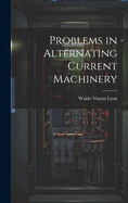 Problems in Alternating Current Machinery