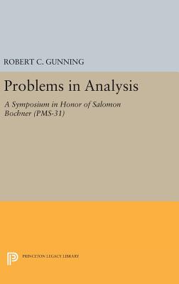 Problems in Analysis: A Symposium in Honor of Salomon Bochner - Gunning, Robert C. (Editor)