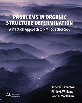 Problems in Organic Structure Determination: A Practical Approach to NMR Spectroscopy - Linington, Roger G., and Williams, Philip G., and MacMillan, John B.