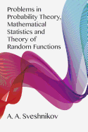 Problems in Probability Theory, Mathematical Statistics and Problems in Probability Theory, Mathematical Statistics and Theory of Random Functions Theory of Random Functions