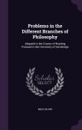 Problems in the Different Branches of Philosophy: Adapted to the Course of Reading Pursued in the University of Cambridge