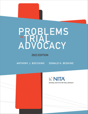 Problems in Trial Advocacy, 2023 Edition - Bocchino, Anthony J, and Beskind, Donald H
