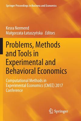 Problems, Methods and Tools in Experimental and Behavioral Economics: Computational Methods in Experimental Economics (Cmee) 2017 Conference - Nermend, Kesra (Editor), and Latuszy ska, Malgorzata (Editor)