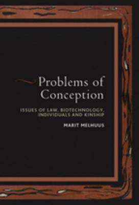 Problems of Conception: Issues of Law, Biotechnology, Individuals and Kinship - Melhuus, Marit