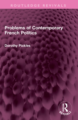 Problems of Contemporary French Politics - Pickles, Dorothy