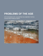 Problems of the Age: With Studies in St. Augustine on Kindred Topics