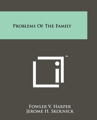 Problems of the Family - Harper, Fowler V, and Skolnick, Jerome H