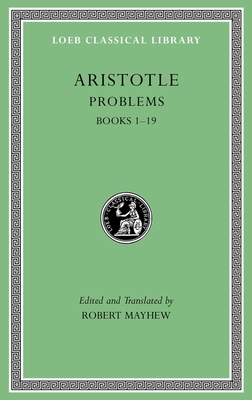 Problems, Volume I: Books 1-19 - Aristotle, and Mayhew, Robert (Edited and translated by)