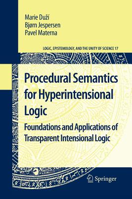 Procedural Semantics for Hyperintensional Logic: Foundations and Applications of Transparent Intensional Logic - Duz, Marie, and Jespersen, Bjorn, and Materna, Pavel