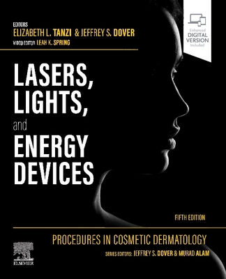 Procedures in Cosmetic Dermatology: Lasers, Lights, and Energy Devices - Tanzi, Elizabeth L, MD (Editor), and Dover, Jeffrey S, MD, Frcpc (Editor), and Spring, Leah K, Do (Editor)