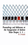 Proceedings and Addresses at the Inauguration of Andrew Sloan Draper, L. L