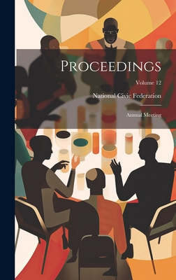 Proceedings: Annual Meeting; Volume 12 - Federation, National Civic