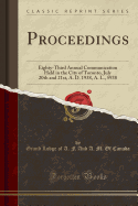 Proceedings: Eighty-Third Annual Communication Held in the City of Toronto, July 20th and 21st, A. D. 1938, A. L., 5938 (Classic Reprint)