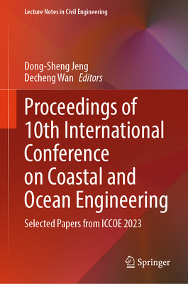 Proceedings of 10th International Conference on Coastal and Ocean Engineering: Selected Papers from ICCOE 2023 - Jeng, Dong-Sheng (Editor), and Wan, Decheng (Editor)