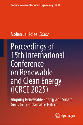 Proceedings of 15th International Conference on Renewable and Clean Energy (ICRCE 2025): Aligning Renewable Energy and Smart Grids for a Sustainable Future - Kolhe, Mohan Lal (Editor)