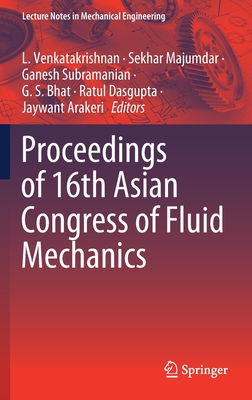 Proceedings of 16th Asian Congress of Fluid Mechanics - Venkatakrishnan, L (Editor), and Majumdar, Sekhar (Editor), and Subramanian, Ganesh (Editor)