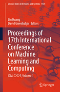 Proceedings of 17th International Conference on Machine Learning and Computing: ICMLC2025, Volume 1