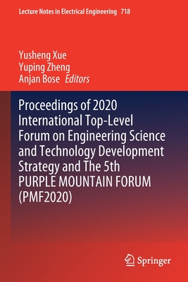 Proceedings of 2020 International Top-Level Forum on Engineering Science and Technology Development Strategy and The 5th PURPLE MOUNTAIN FORUM (PMF2020) - Xue, Yusheng (Editor), and Zheng, Yuping (Editor), and Bose, Anjan (Editor)