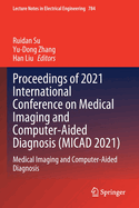Proceedings of 2021 International Conference on Medical Imaging and Computer-Aided Diagnosis (Micad 2021): Medical Imaging and Computer-Aided Diagnosis