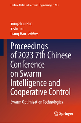 Proceedings of 2023 7th Chinese Conference on Swarm Intelligence and Cooperative Control: Swarm Optimization Technologies - Hua, Yongzhao (Editor), and Liu, Yishi (Editor), and Han, Liang (Editor)