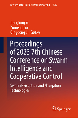 Proceedings of 2023 7th Chinese Conference on Swarm Intelligence and Cooperative Control: Swarm Perception and Navigation Technologies - Yu, Jianglong (Editor), and Liu, Yumeng (Editor), and Li, Qingdong (Editor)