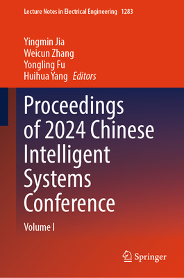 Proceedings of 2024 Chinese Intelligent Systems Conference: Volume I - Jia, Yingmin (Editor), and Zhang, Weicun (Editor), and Fu, Yongling (Editor)