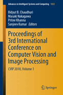 Proceedings of 3rd International Conference on Computer Vision and Image Processing: Cvip 2018, Volume 1