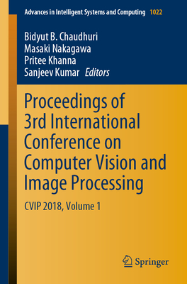 Proceedings of 3rd International Conference on Computer Vision and Image Processing: Cvip 2018, Volume 1 - Chaudhuri, Bidyut B (Editor), and Nakagawa, Masaki (Editor), and Khanna, Pritee (Editor)