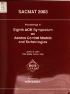 Proceedings of Eighth ACM Symposium on Access Control Models and Technologies: Sacmat 2003: June 2-3, 2003, Villa Gallia, Como, Italy - Association for Computing Machinery