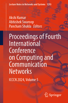 Proceedings of Fourth International Conference on Computing and Communication Networks: ICCCN 2024, Volume 5 - Kumar, Akshi (Editor), and Swaroop, Abhishek (Editor), and Shukla, Pancham (Editor)