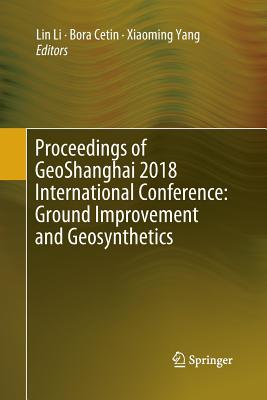 Proceedings of Geoshanghai 2018 International Conference: Ground Improvement and Geosynthetics - Li, Lin (Editor), and Cetin, Bora (Editor), and Yang, Xiaoming (Editor)