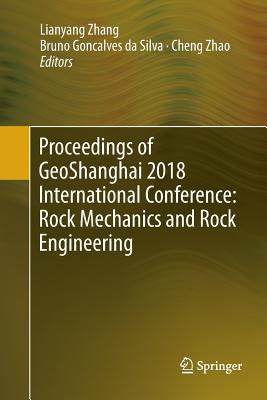 Proceedings of Geoshanghai 2018 International Conference: Rock Mechanics and Rock Engineering - Zhang, Lianyang (Editor), and Goncalves Da Silva, Bruno (Editor), and Zhao, Cheng (Editor)