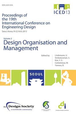 Proceedings of ICED13 Volume 3: Design Organisation and Management - Lindemann, Udo (Editor), and Venkataraman, Srinivasan (Editor), and Kim, Yong Se (Editor)