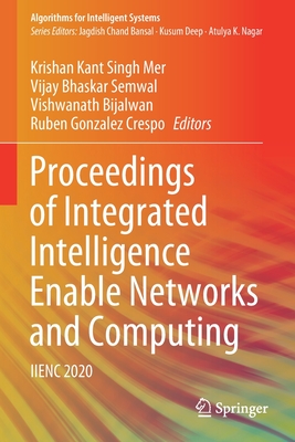 Proceedings of Integrated Intelligence Enable Networks and Computing: IIENC 2020 - Singh Mer, Krishan Kant (Editor), and Semwal, Vijay Bhaskar (Editor), and Bijalwan, Vishwanath (Editor)