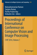 Proceedings of International Conference on Computer Vision and Image Processing: Cvip 2016, Volume 1
