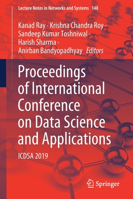 Proceedings of International Conference on Data Science and Applications: ICDSA 2019 - Ray, Kanad (Editor), and Roy, Krishna Chandra (Editor), and Toshniwal, Sandeep Kumar (Editor)