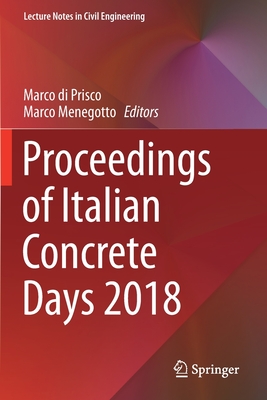 Proceedings of Italian Concrete Days 2018 - Di Prisco, Marco (Editor), and Menegotto, Marco (Editor)