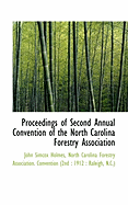 Proceedings of Second Annual Convention of the North Carolina Forestry Association: Held at Raleigh, North Carolina, February 21, 1912 (Classic Reprint)