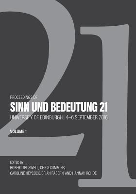 Proceedings of Sinn Und Bedeutung 21: Volume 1 - Cummins, Chris, and Heycock, Caroline, and Rabern, Brian