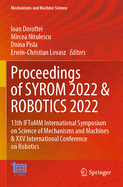 Proceedings of SYROM 2022 & ROBOTICS 2022: 13th IFToMM International Symposium on Science of Mechanisms and Machines & XXV International Conference on Robotics