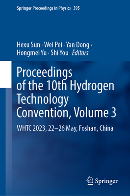 Proceedings of the 10th Hydrogen Technology Convention, Volume 3: WHTC 2023, 22-26 May, Foshan, China - Sun, Hexu (Editor), and Pei, Wei (Editor), and Dong, Yan (Editor)
