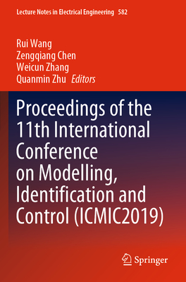 Proceedings of the 11th International Conference on Modelling, Identification and Control (Icmic2019) - Wang, Rui (Editor), and Chen, Zengqiang (Editor), and Zhang, Weicun (Editor)