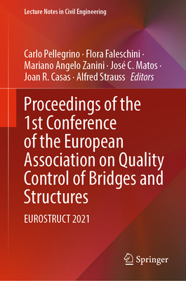 Proceedings of the 1st Conference of the European Association on Quality Control of Bridges and Structures: EUROSTRUCT 2021 - Pellegrino, Carlo (Editor), and Faleschini, Flora (Editor), and Zanini, Mariano Angelo (Editor)