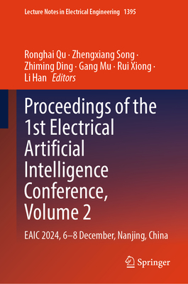 Proceedings of the 1st Electrical Artificial Intelligence Conference, Volume 2: EAIC 2024, 6-8 December, Nanjing, China - Qu, Ronghai (Editor), and Song, Zhengxiang (Editor), and Ding, Zhiming (Editor)