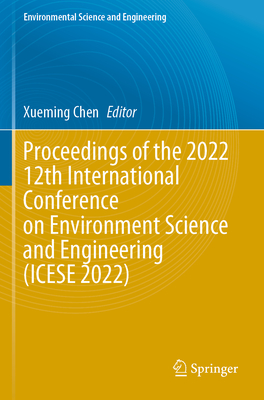 Proceedings of the 2022 12th International Conference on Environment Science and Engineering (ICESE 2022) - Chen, Xueming (Editor)