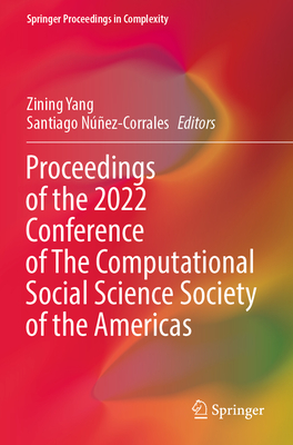 Proceedings of the 2022 Conference of The Computational Social Science Society of the Americas - Yang, Zining (Editor), and Nez-Corrales, Santiago (Editor)