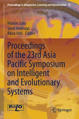 Proceedings of the 23rd Asia Pacific Symposium on Intelligent and Evolutionary Systems - Sato, Hiroshi (Editor), and Iwanaga, Saori (Editor), and Ishii, Akira (Editor)