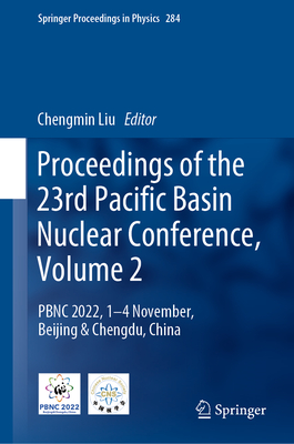 Proceedings of the 23rd Pacific Basin Nuclear Conference, Volume 2: PBNC 2022, 1 - 4 November, Beijing & Chengdu, China - Liu, Chengmin (Editor)